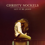 Christy Nockels “Let It Be Jesus” Album {Review}