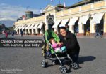 Chilean Travel Adventures with Baby (Part One)